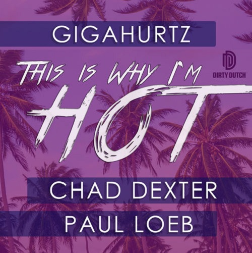 Gigahurtz ft Chad Dexter & Paul Loeb-This Is Why Im Hot (Original Mix)