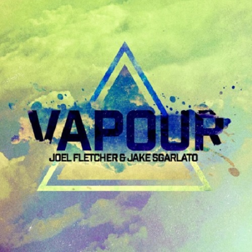 Joel Fletcher & Jake Sgarlato-Vapour (Original Mix)