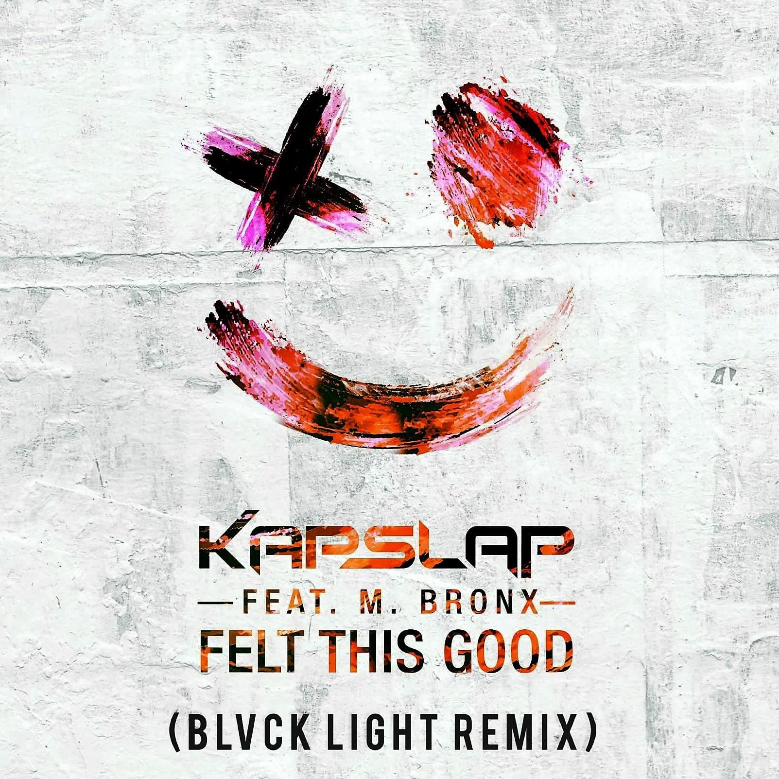 Kap Slap ft M Bronx - Felt This Good (Blvck Light Remix)