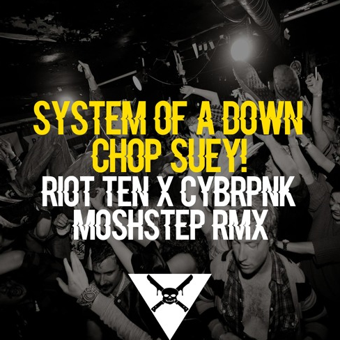 Chop Suey by System Of A Down - Riot Ten X Cybrpnk Moshstep Remix