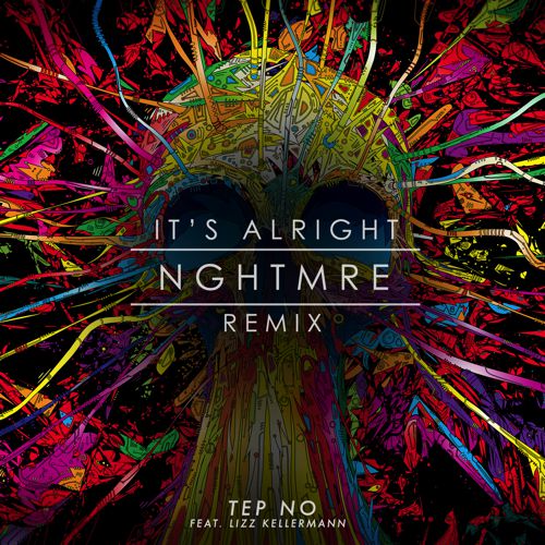 Tep No - Its Alright (Nghtmre Remix)