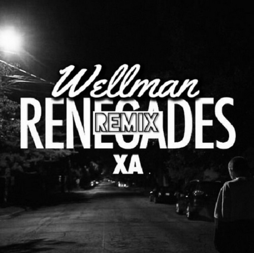 X Ambassadors - Renegades (Wellman Remix)