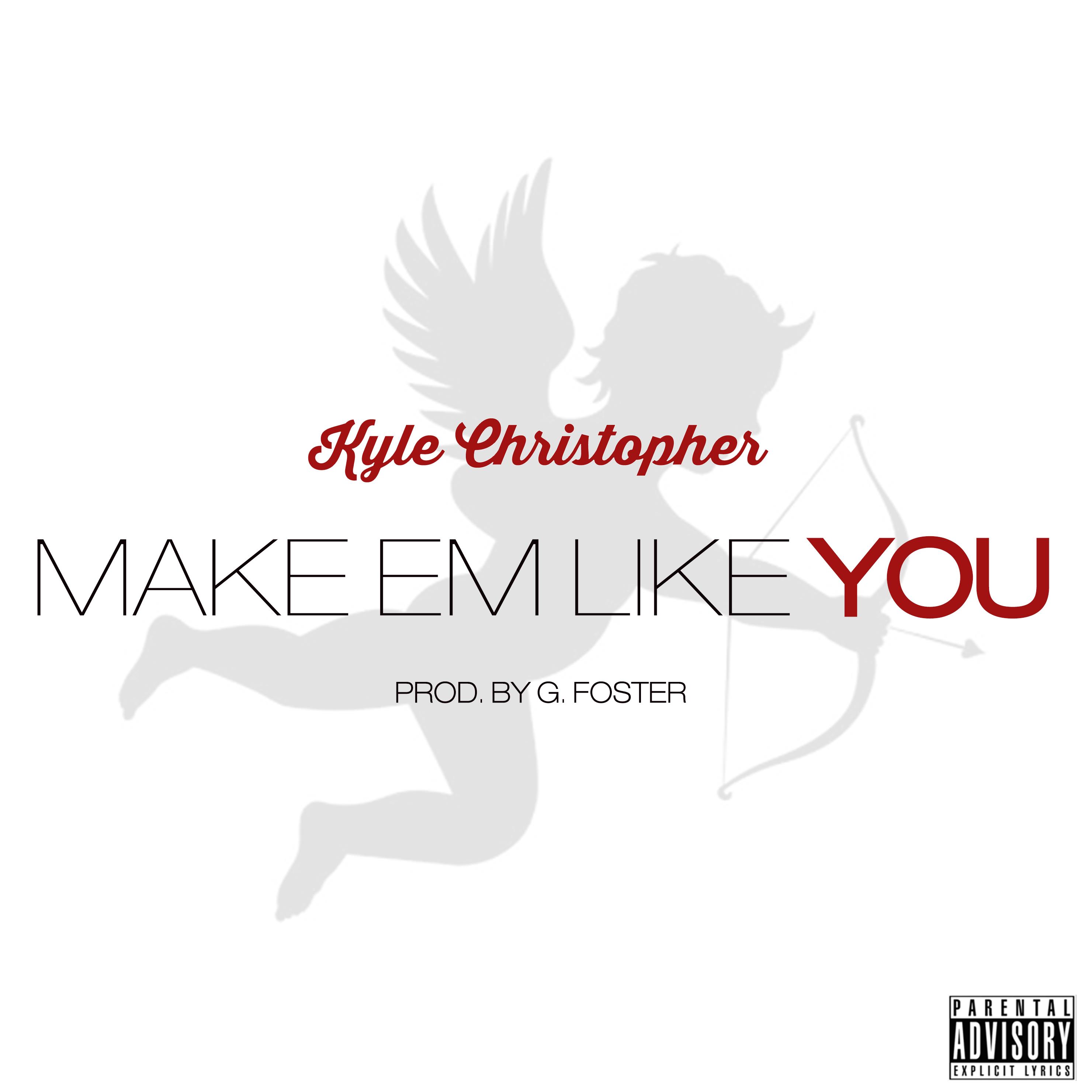 Kyle Christopher - Make em Like You (Produced by G. Foster)