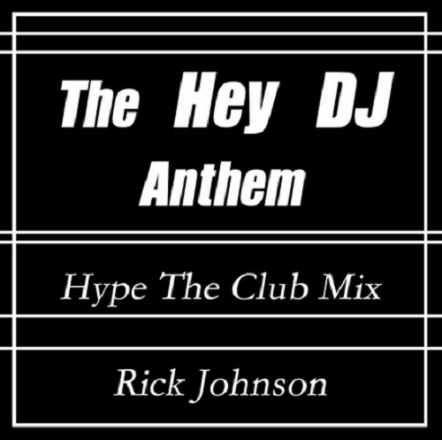 Rick Johnson-The Hey DJ Anthem (Hype The Club Mix)