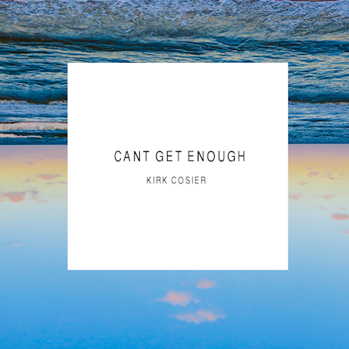 Kirk Cosier - Cant Get Enough (Original Mix)