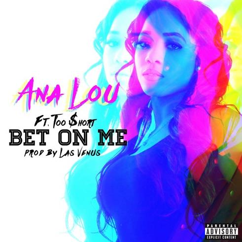 Bet On Me by Ana Lou ft Too Short  (Dirty)
