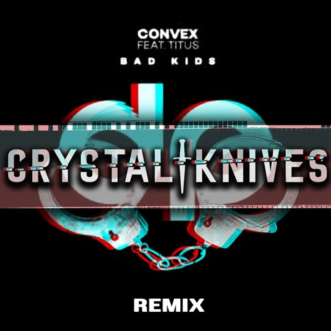 Convex ft Titus - Bad Kids (Crystal Knives Remix)