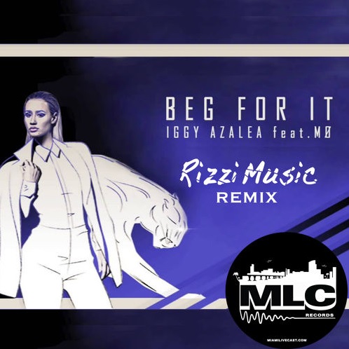 Iggy Azalea ft Mo-Beg For It (Rizzi Music Remix)